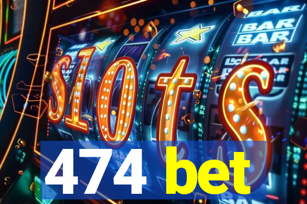 474 bet